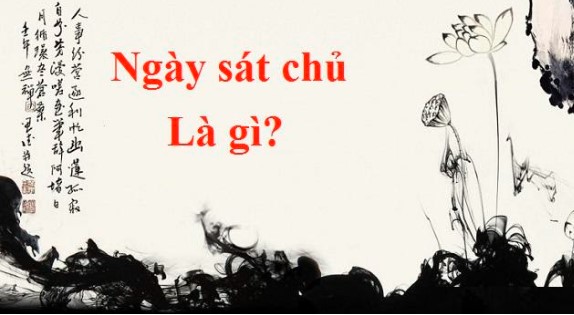 Tìm hiểu về ngày sát chủ